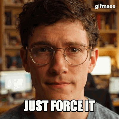 Close up of a nerdy guy’s face while he says “just force it”